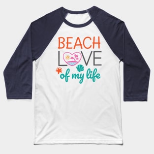 Beach Love of my life Baseball T-Shirt
